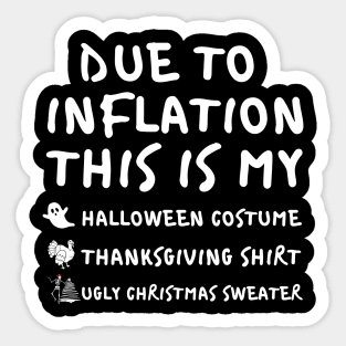 Due To Inflation This is My Halloween Costume Thanksgiving Shirt Christmas Sweater Sticker